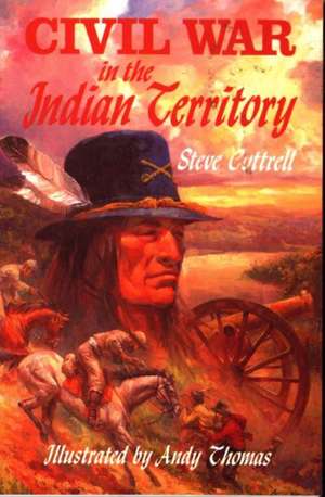 Civil War in the Indian Territory de Steve Cottrell