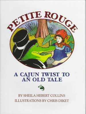 Petite Rouge: A Cajun Twist to an Old Tale de Sheila Hbert-Collins