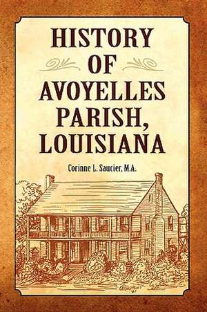 History of Avoyelles Parish, Louisiana de Corinne L. Saucier