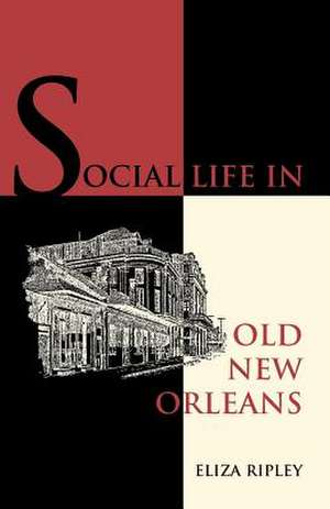 Social Life in Old New Orleans de Eliza Ripley