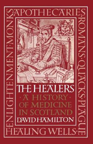 Healers, The: A History of Medicine in Scotland de David Hamilton