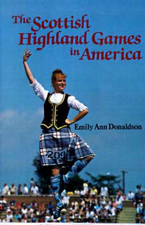 Scottish Highland Games in America, The de Emily Ann Donaldson