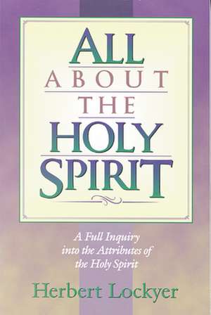 All about the Holy Spirit de Herbert Lockyer