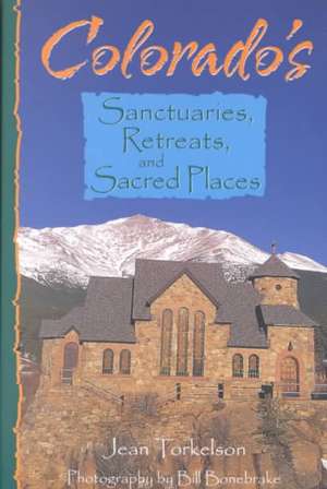 Colorado's Sanctuaries, Retreats, and Sacred Places de Jean Torkelson