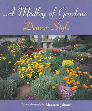 A Medley of Gardens: Denver Style de Maureen Jabour