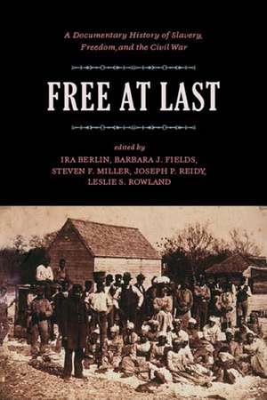 Free At Last: A Documentary History of Slavery, Freedom and the Civil War de Ira Berlin