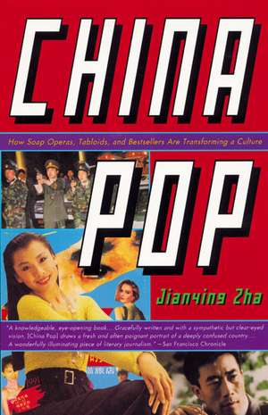 China Pop: How Soap Operas, Tabloids and Bestsellers and Transforming a Culture de Jianying Zha