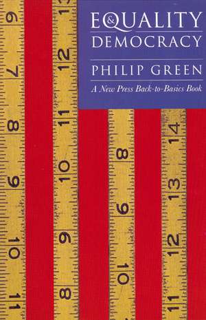 Equality and Democracy: A New Press Back-To-Basics Book de Philip Green