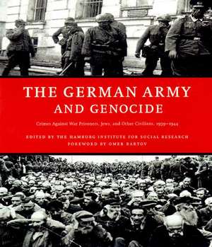 The German Army And Genocide: Crimes Against War Prisoners, Jews, and Other Civilians 1939 - 1944