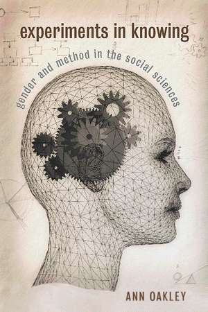 Experiments in Knowing: Gender and Method in the Social Sciences de Ann Oakley