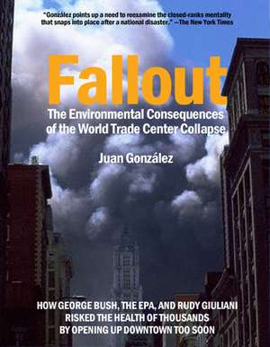 Fallout: The Environmental Consequences of the World Trade Center Collapse de Juan Gonzalez