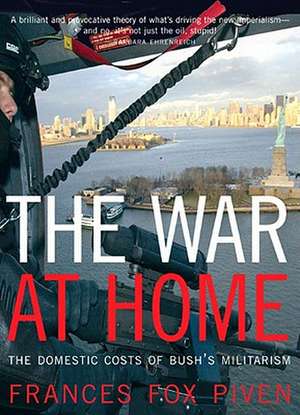 The War at Home: The Domestic Costs of Bush's Militarism de Frances Fox Piven