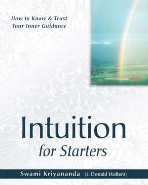 Intuition for Starters: The True Teaching of the Bible and the Bhagavad Gita de Swami Kriyananda