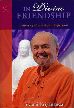 In Divine Friendship: Letters of Counsel and Reflection de Swami Kriyananda