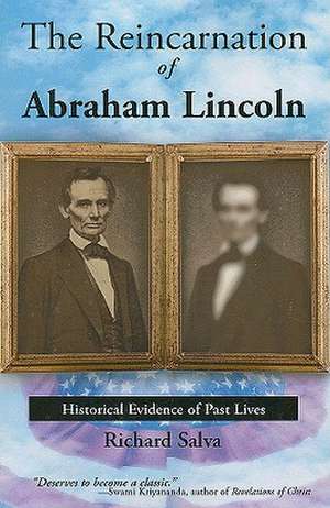 The Reincarnation of Abraham Lincoln: Historical Evidence of Past Lives de Richard Salva