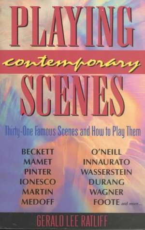 Playing Contemporary Scenes: Thirty-One Famous Scenes & How to Play Them de Gerald Lee Ratliff