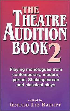 Theatre Audition Book II: Playing Monologues from Contemporary, Modern Period, Shakespeare & Classical Plays de Gerald Lee Ratliff