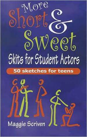 More Short & Sweet Skits for Student Actors: Fifty Sketches for Teens de Maggie Scriven