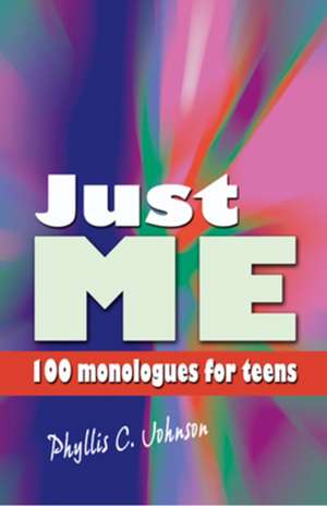 Just Me: 100 Monologues for Teens de Phyllis C Johnson