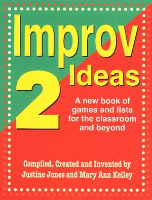 Improv Ideas 2: A New Book of Games & Lists for the Classroom & Beyond de Justine Jones