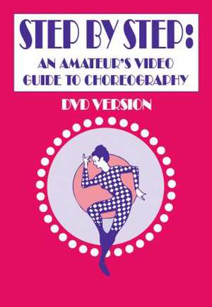 Step by Step: An Amateur's Video Guide to Choreography de Rick Seeber