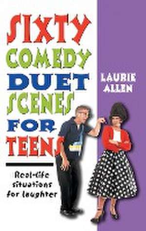 Sixty Comedy Duet Scenes for Teens de Laurie Allen