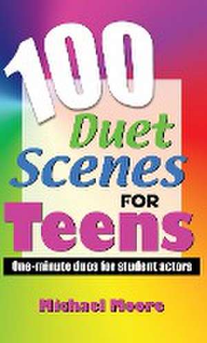 100 Duet Scenes for Teens de Michael Moore