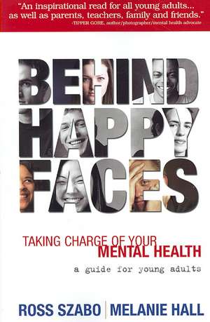 Behind Happy Faces: Taking Charge of Your Mental Health: A Guide for Young Adults de Melanie Hall