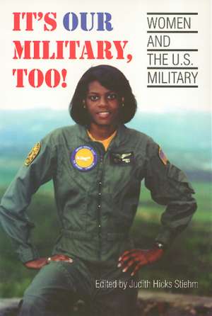 It's Our Military Too: Women and the U.S Military de Judith Stiehm