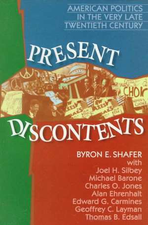 Present Discontents: American Politics in the Very Late Twentieth Century de Byron E. Shafer