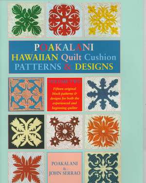 Poakalani Hawaiian Quilt Cushion Patterns and Designs: Volume Two de John Serrao