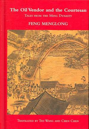 The Oil Vendor and the Courtesan: Tales from the Ming Dynasty de Feng Menglong