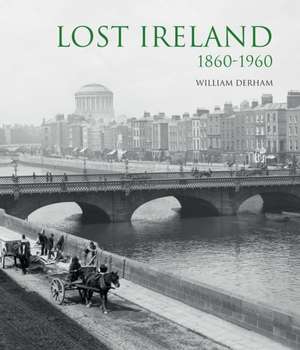 Lost Ireland: 1860-1960 de William Derham