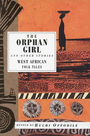 The Orphan Girl: And Other Stories, West African Folk Tales de Buchi Offodile