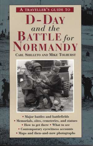 A Traveller's Guide to D-Day and the Battle for Normandy: (4th Edition) de Carl Shilleto