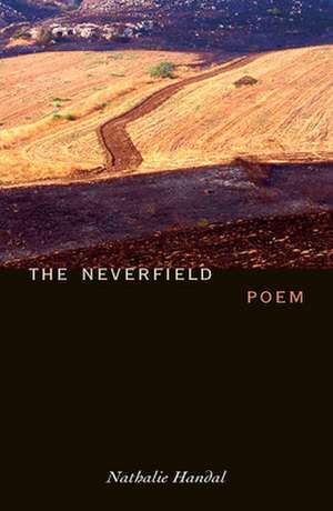 The Neverfield: Poem de Nathalie Handal