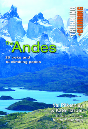 The Andes: Trekking + Climbing de Val Pitkethly