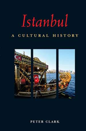 Istanbul: A Cultural History de Peter Clark