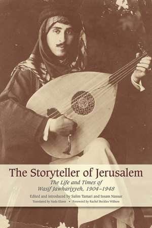 The Storyteller of Jerusalem: The Life and Times of Wasif Jawhariyyeh, 1904-1948 de Wasif Jawhariyyeh