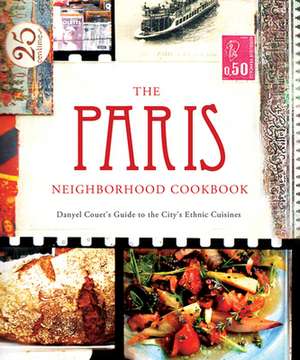 The Paris Neighborhood Cookbook: Danyel Couet's Guide to the City's Ethnic Cuisine de Danyel Couet