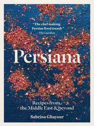 Persiana: Recipes from the Middle East & Beyond de Sabrina Ghayour