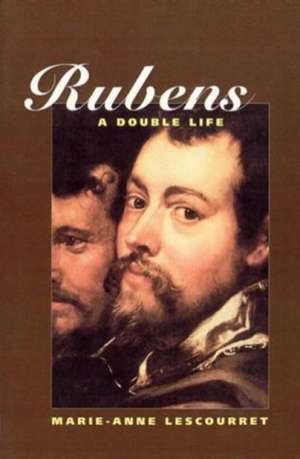 Rubens: A Double Life de Marie-Anne Lescourret