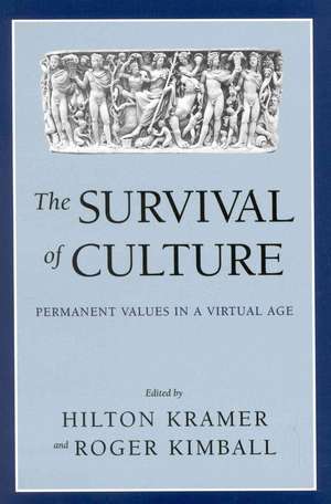 The Survival of Culture: Permanent Values in a Virtual Age de Hilton Kramer