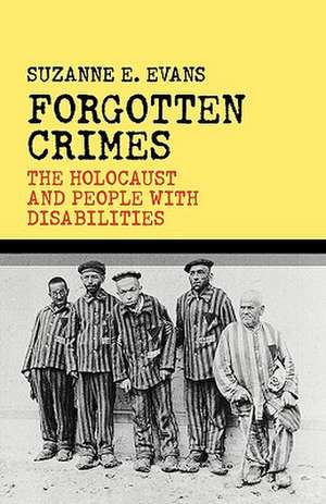 Forgotten Crimes: The Holocaust and People with Disabilities de Suzanne E. Evans