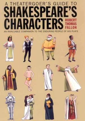 A Theatergoer's Guide to Shakespeare's Characters de Robert Fallon