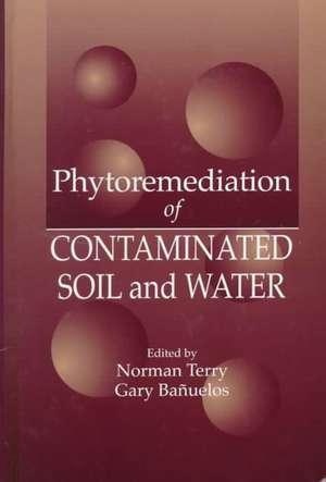 Phytoremediation of Contaminated Soil and Water de Norman Terry