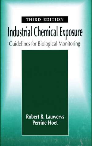 Industrial Chemical Exposure: Guidelines for Biological Monitoring, Third Edition de Robert R. Lauwerys