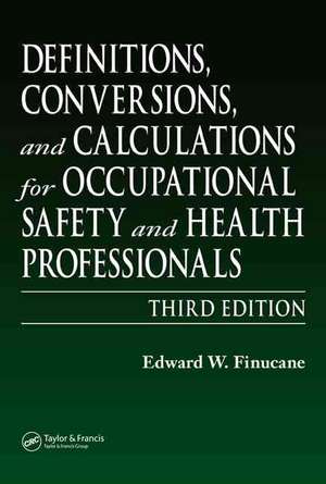 Definitions, Conversions, and Calculations for Occupational Safety and Health Professionals de Edward W. Finucane