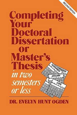 Completing Your Doctoral Dissertation/Master's Thesis in Two Semesters or Less de Evelyn Hunt Ogden