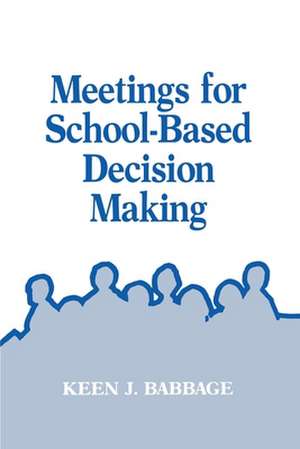 Meetings for School-Based Decision Making de Keen J. Babbage